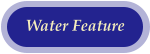 Water Feature