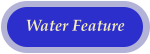 Water Feature